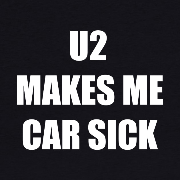 U2 MAKES ME CAR SICK by TheCosmicTradingPost